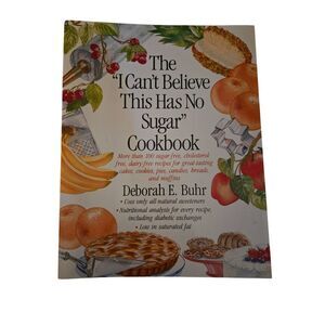 The "I can't believe this has no sugar" cookbook by Deborah E. Buhr - st. Martin
